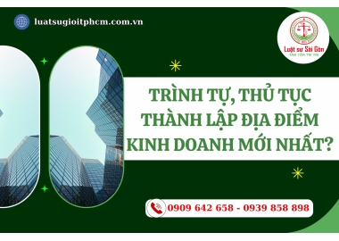Trình tự, thủ tục thành lập địa điểm kinh doanh mới nhất?