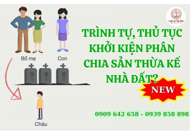 Trình tự, thủ tục khởi kiện phân chia di sản thừa kế nhà đất mới nhất năm 2024?