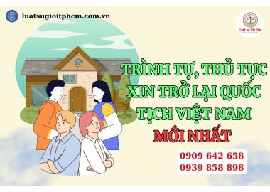 Trình tự, thủ tục xin trở lại quốc tịch Việt Nam của người Việt Kiều mới nhất?